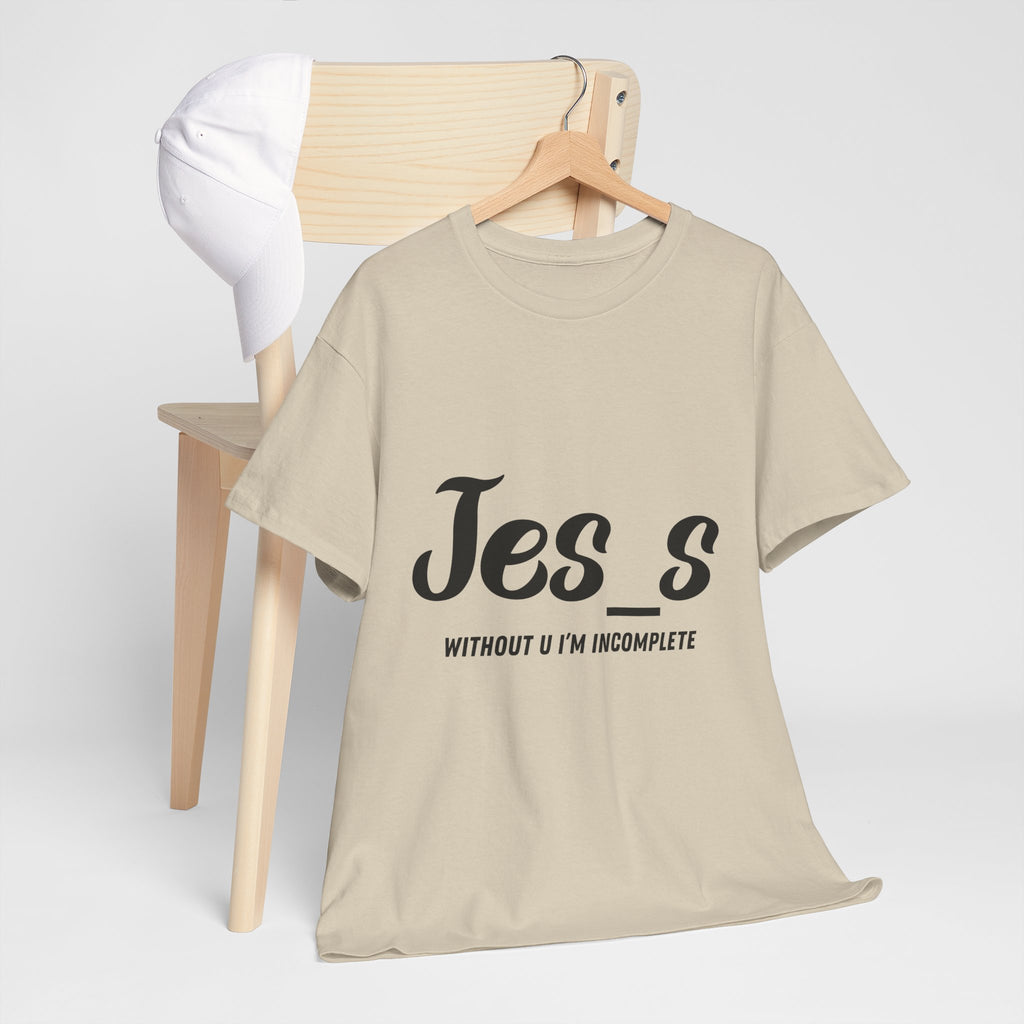 "Jes_s Without U I'm Incomplete" T-Shirt