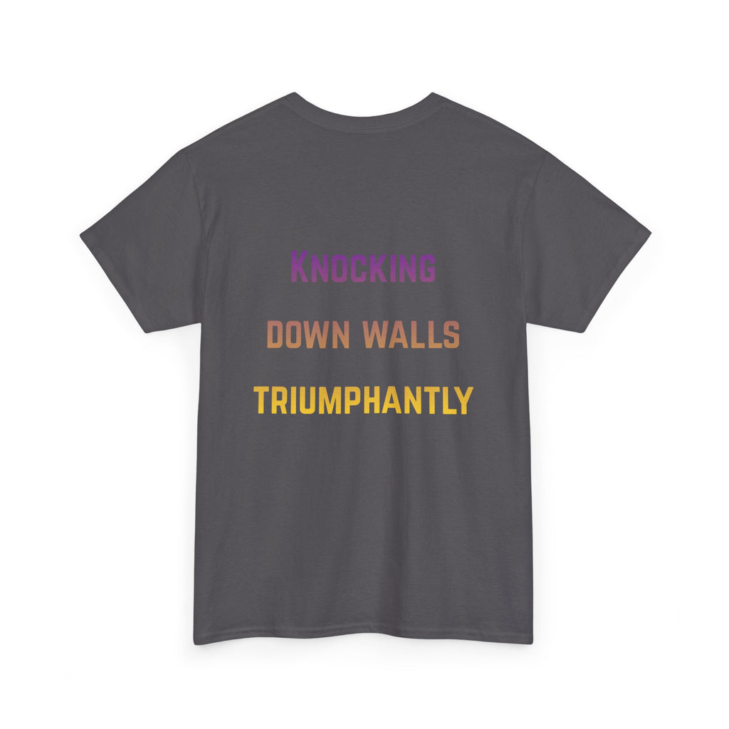 'Knocking Down Walls Triumphantly' - T-Shirt