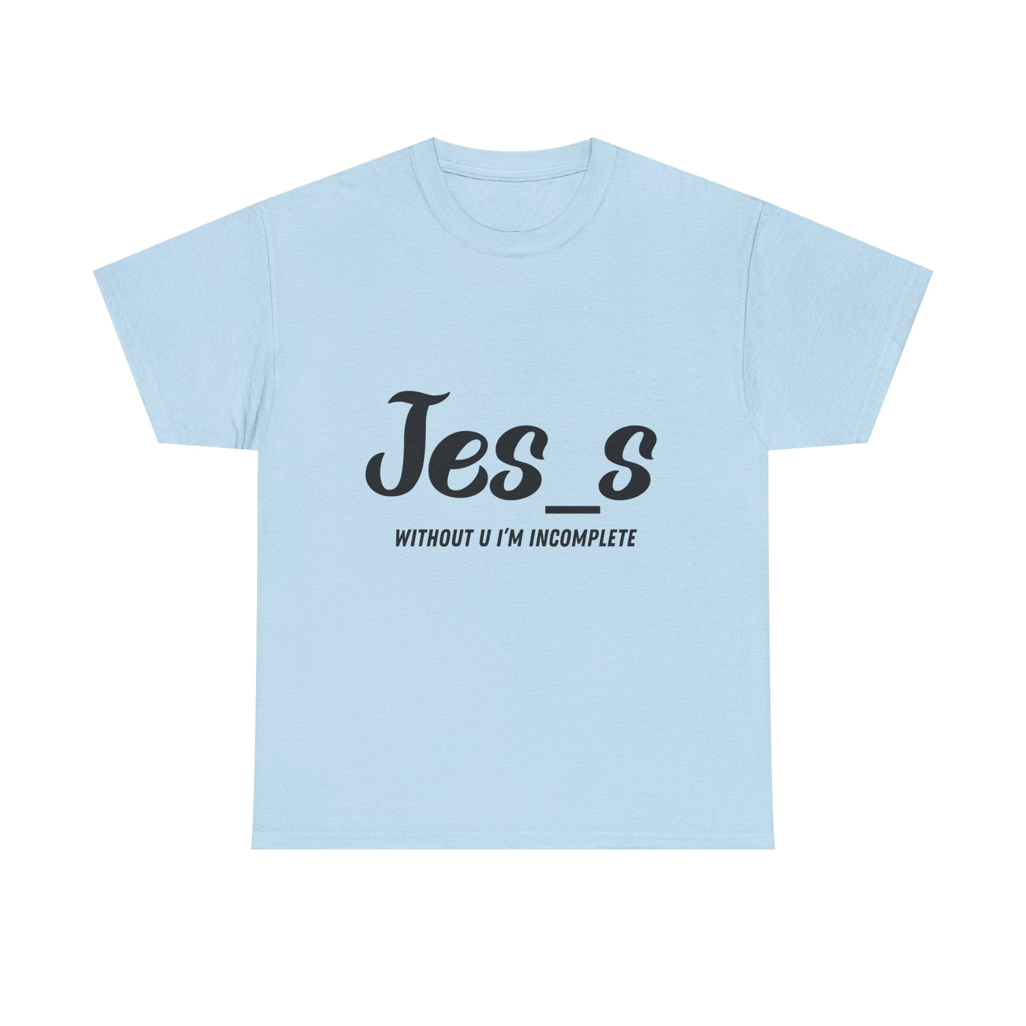 "Jes_s Without U I'm Incomplete" T-Shirt