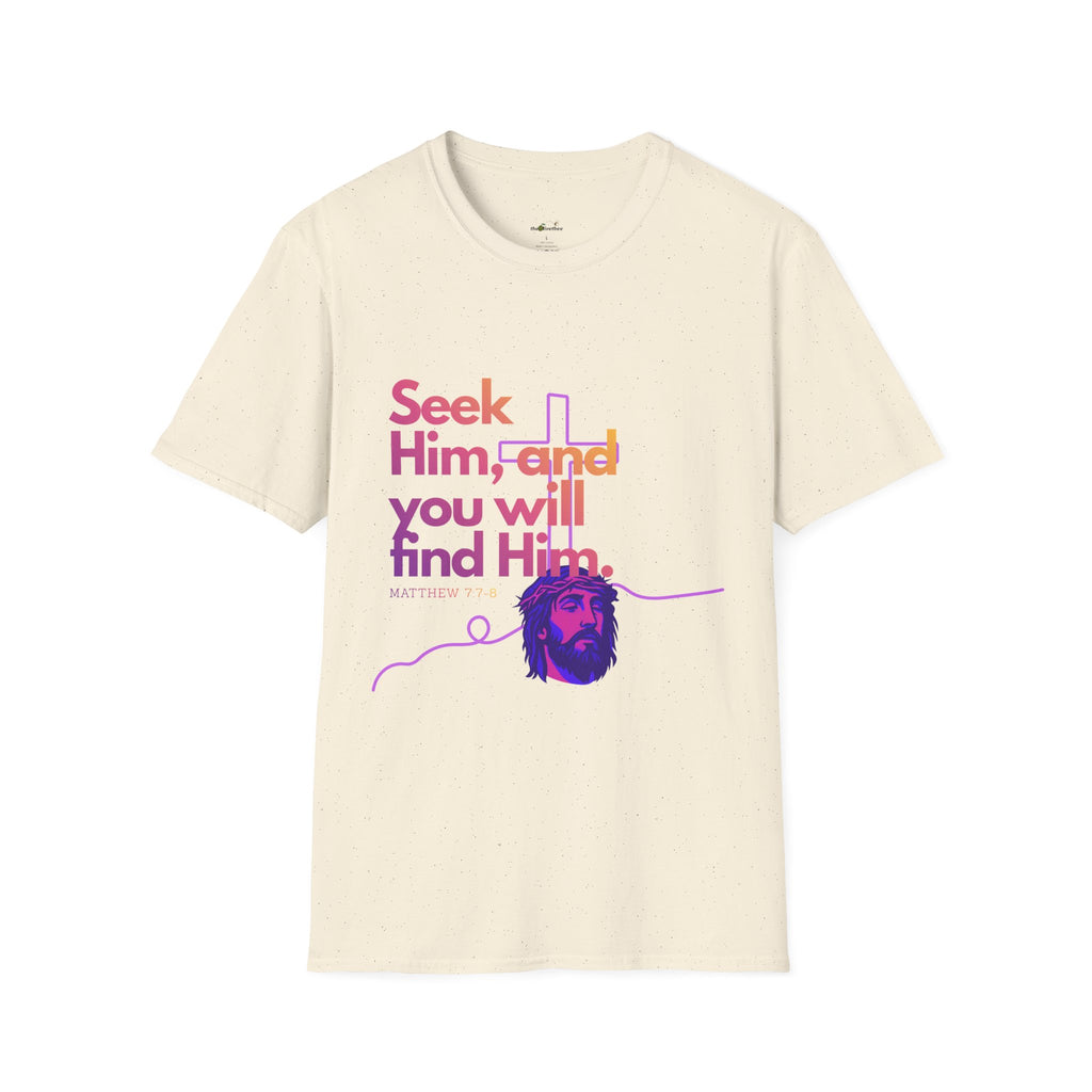 "Seek Him"— T-Shirt
