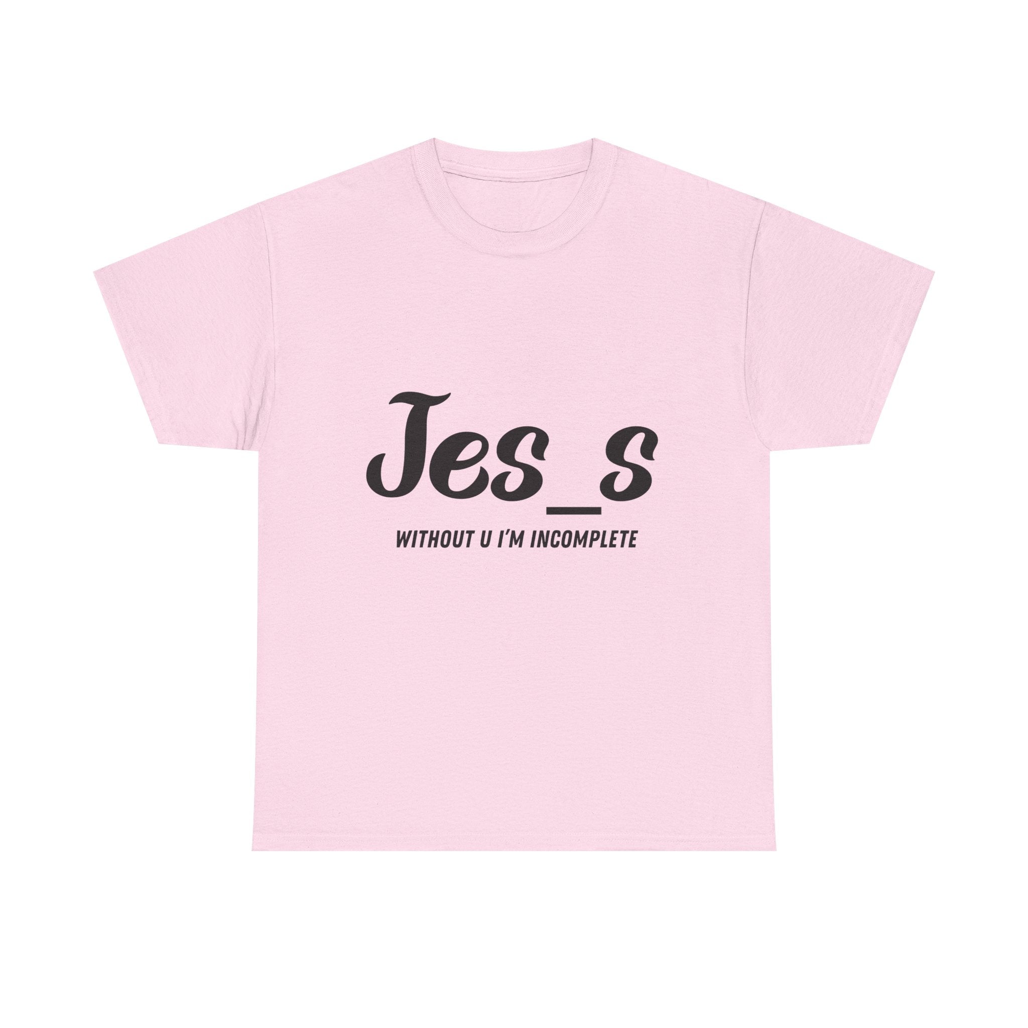 "Jes_s Without U I'm Incomplete" T-Shirt