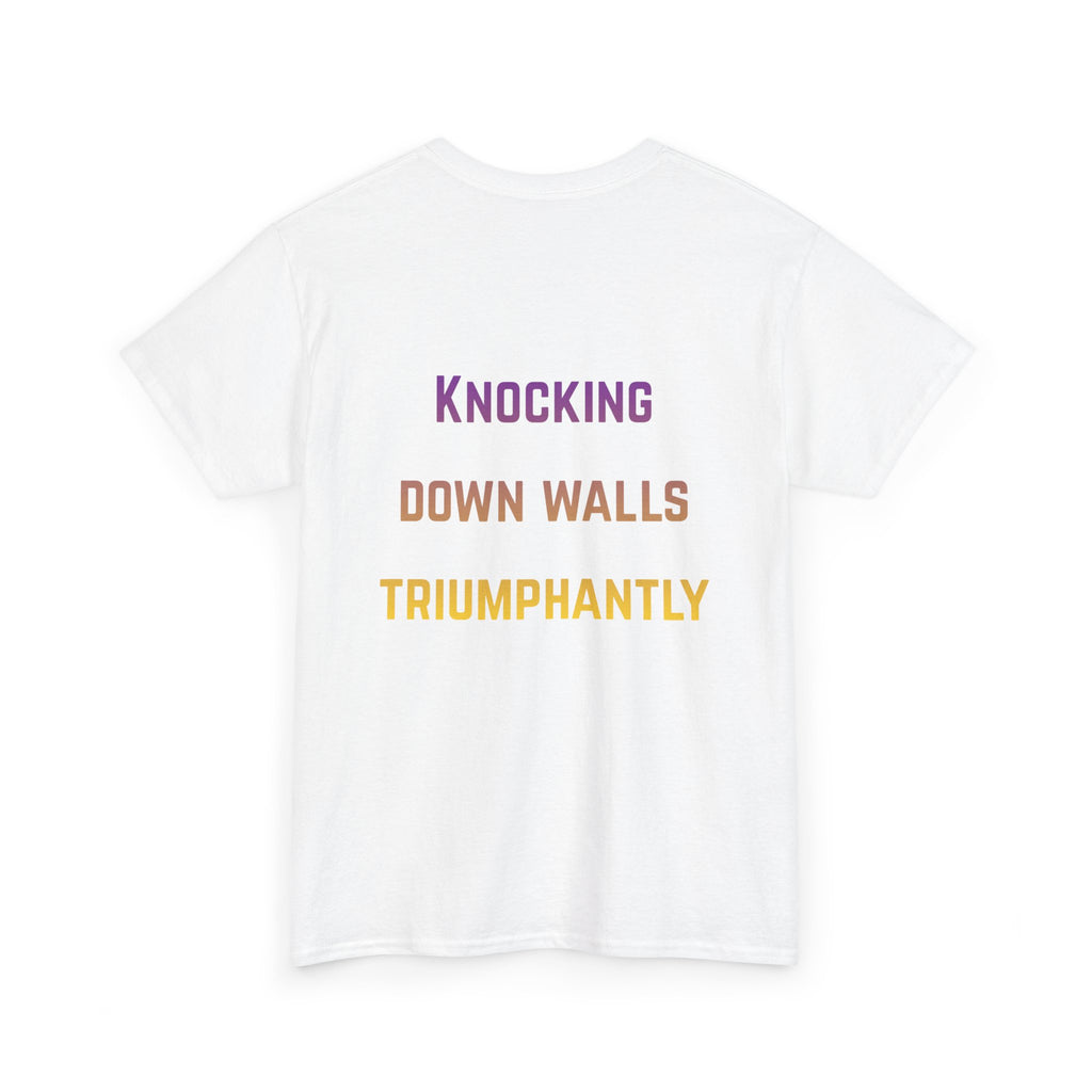 'Knocking Down Walls Triumphantly' - T-Shirt