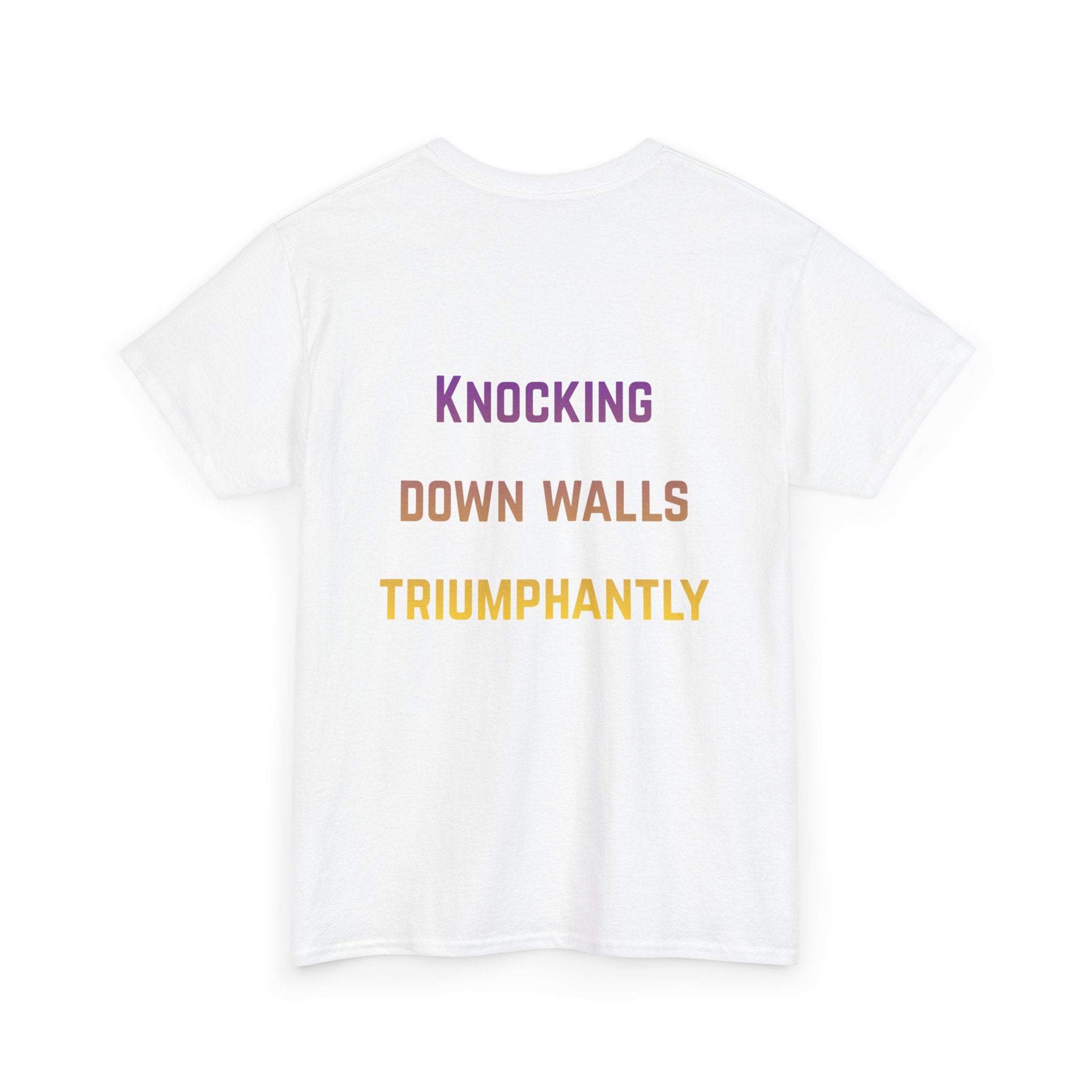 'Knocking Down Walls Triumphantly' - T-Shirt