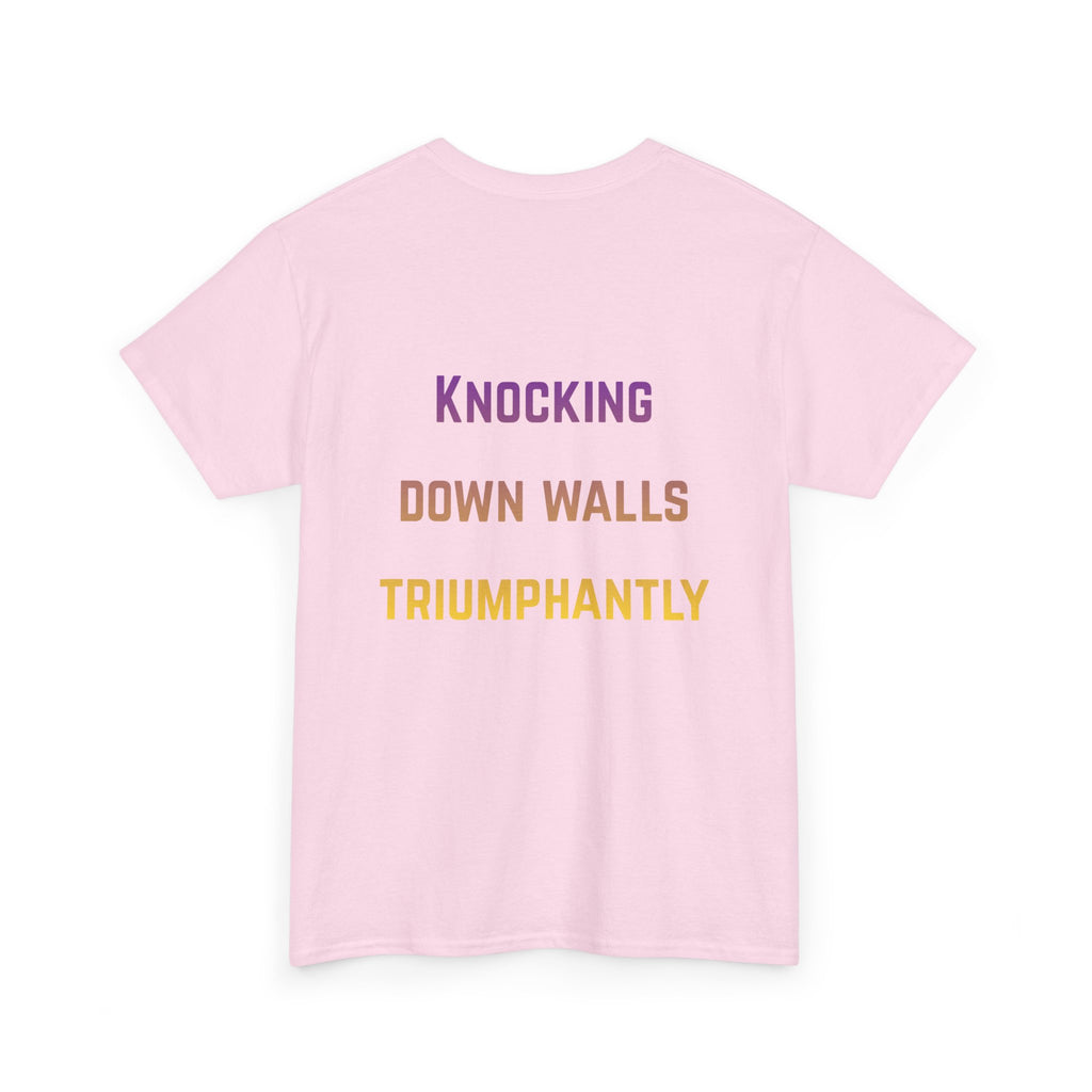 'Knocking Down Walls Triumphantly' - T-Shirt