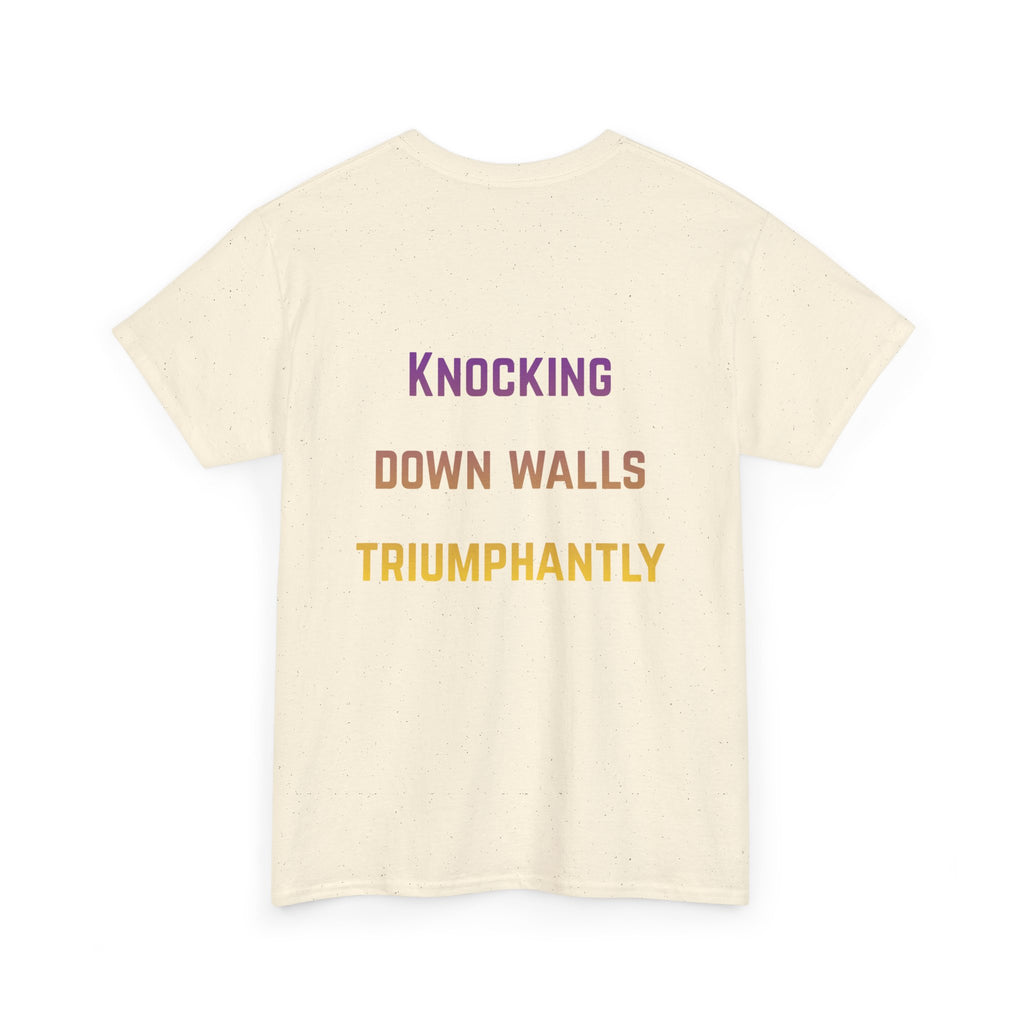 'Knocking Down Walls Triumphantly' - T-Shirt
