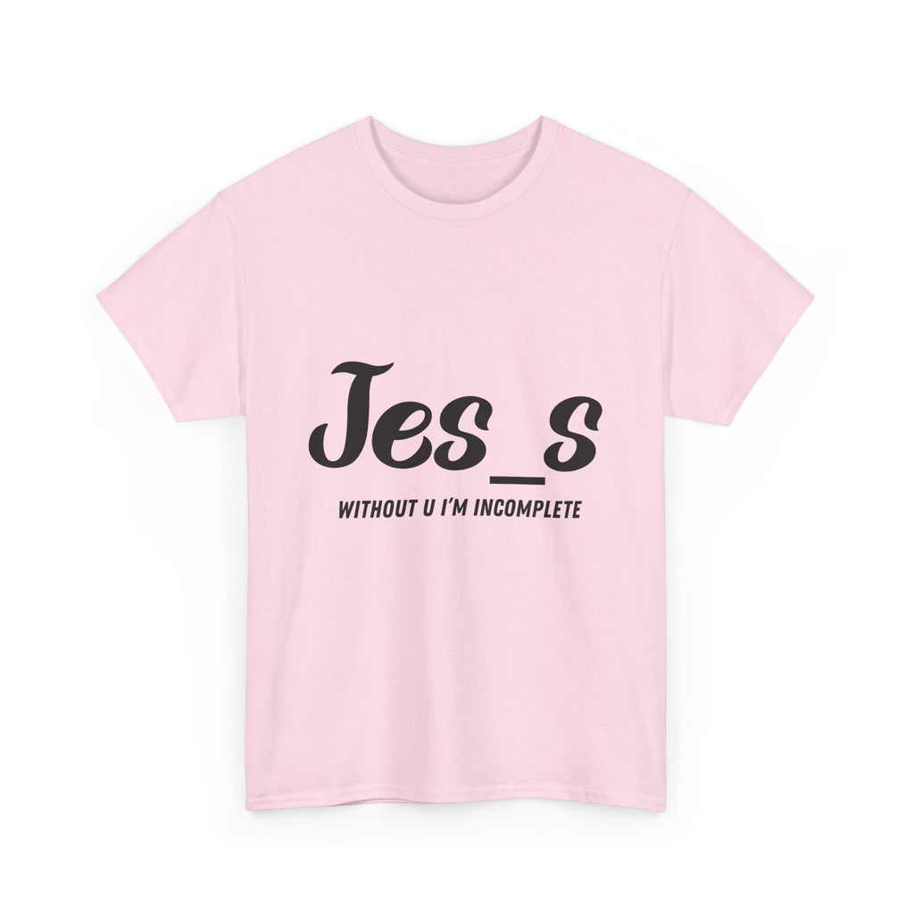 "Jes_s Without U I'm Incomplete" T-Shirt