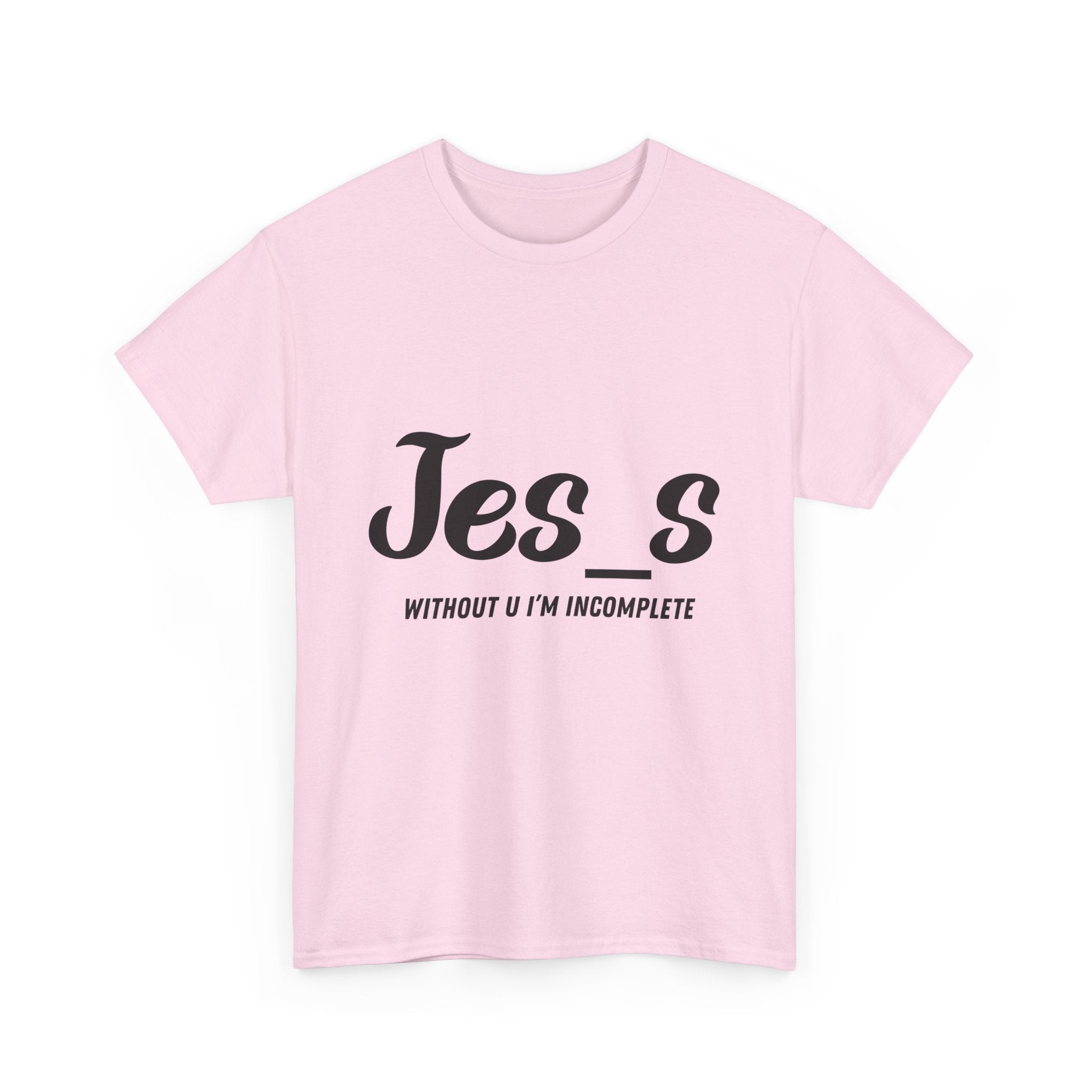 "Jes_s Without U I'm Incomplete" T-Shirt