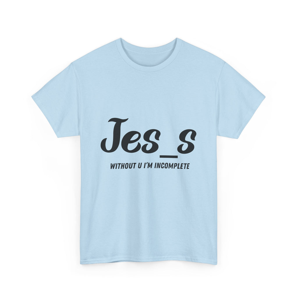 "Jes_s Without U I'm Incomplete" T-Shirt