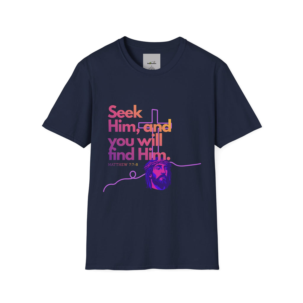 "Seek Him"— T-Shirt