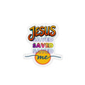 "Jesus Saved Me"  — Magnet