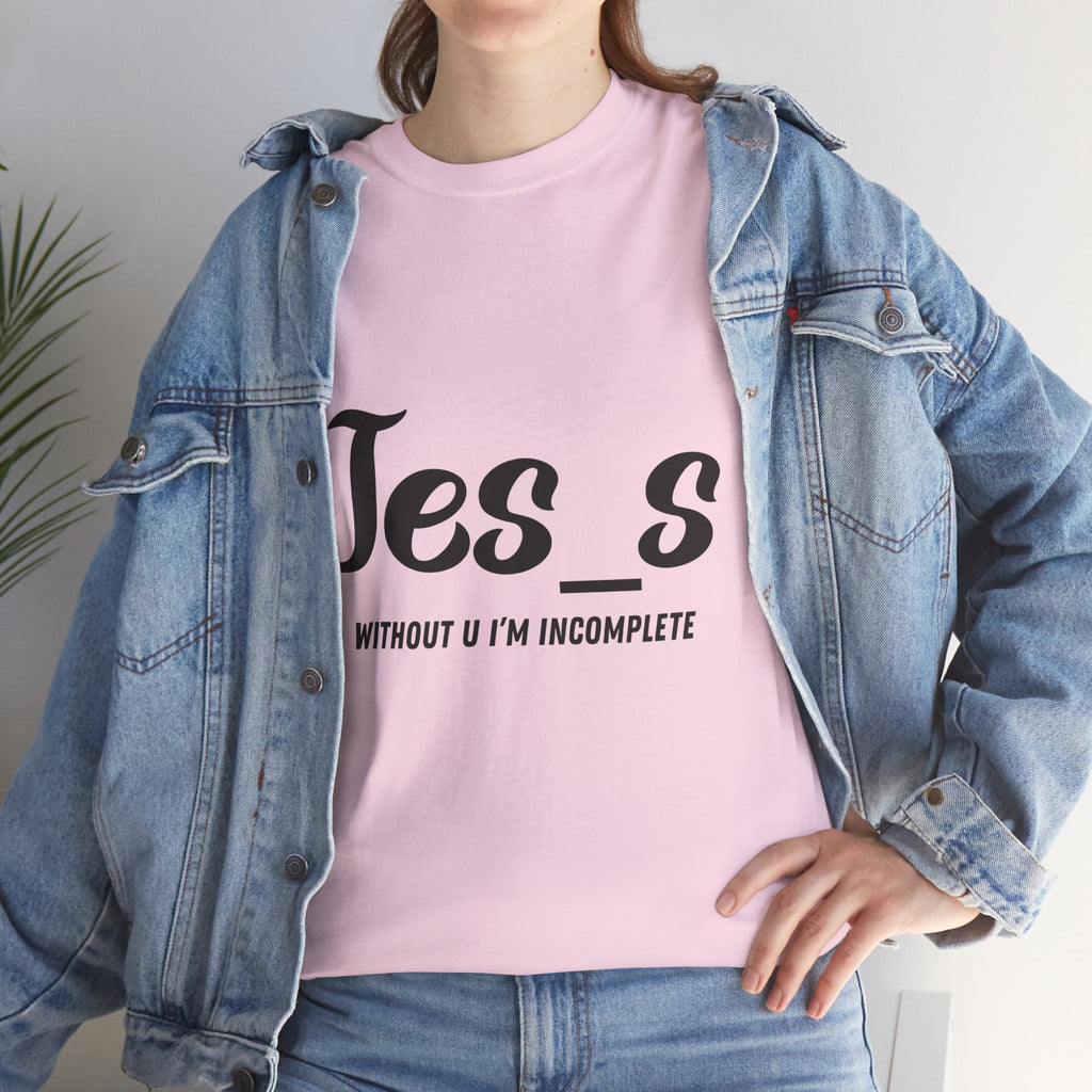 "Jes_s Without U I'm Incomplete" T-Shirt