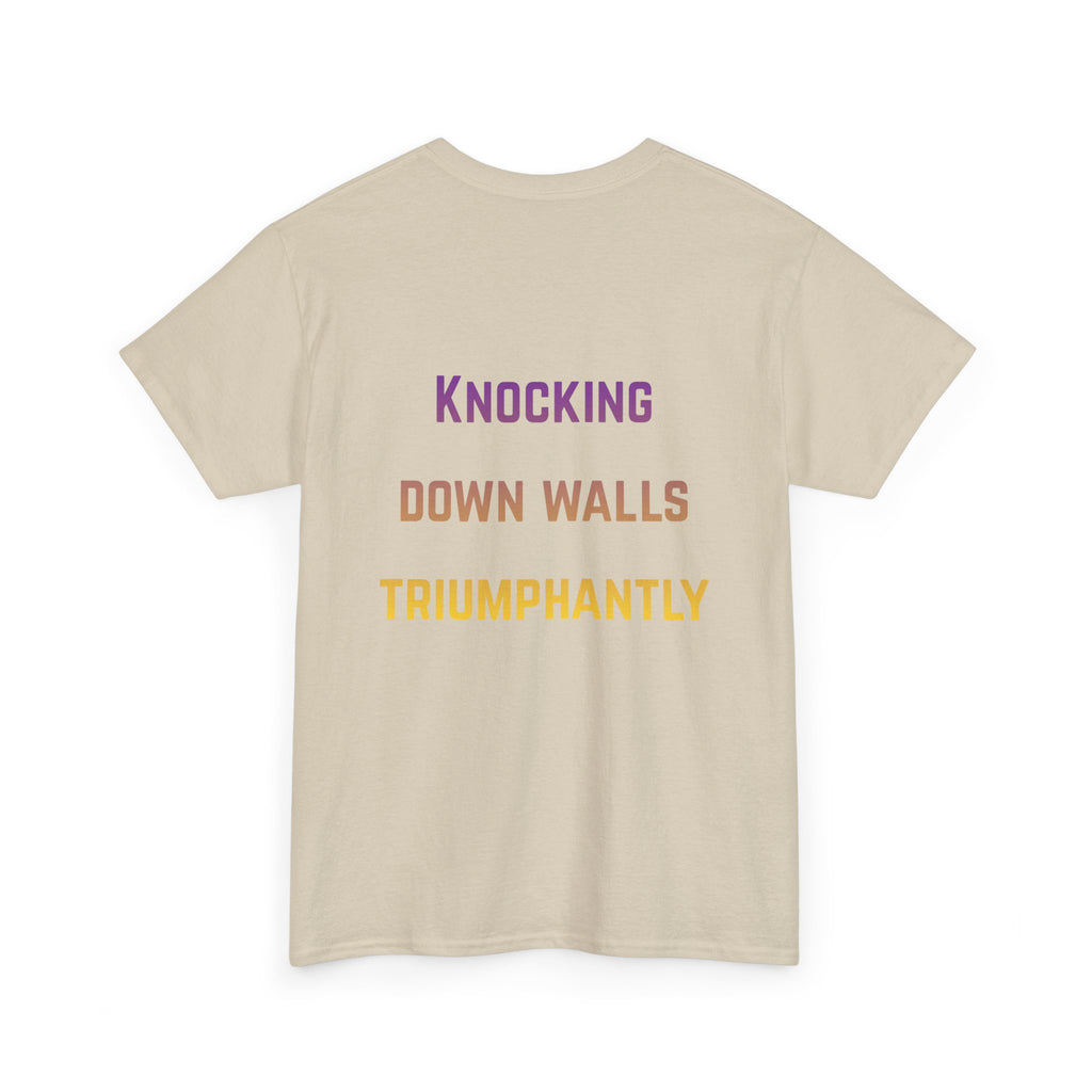'Knocking Down Walls Triumphantly' - T-Shirt