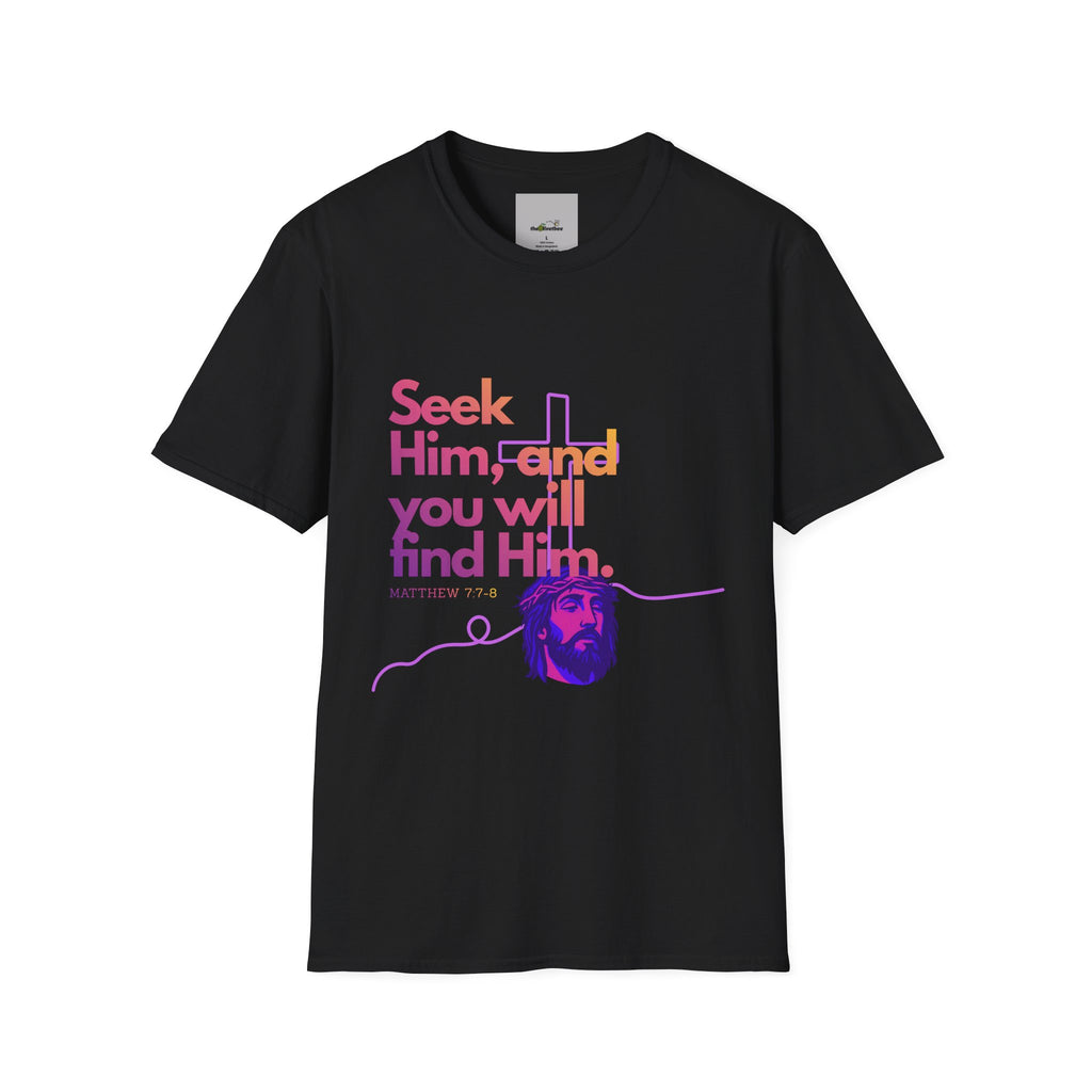 "Seek Him"— T-Shirt