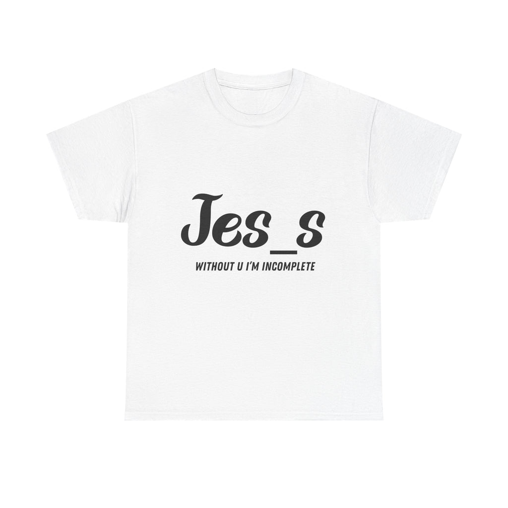 "Jes_s Without U I'm Incomplete" T-Shirt