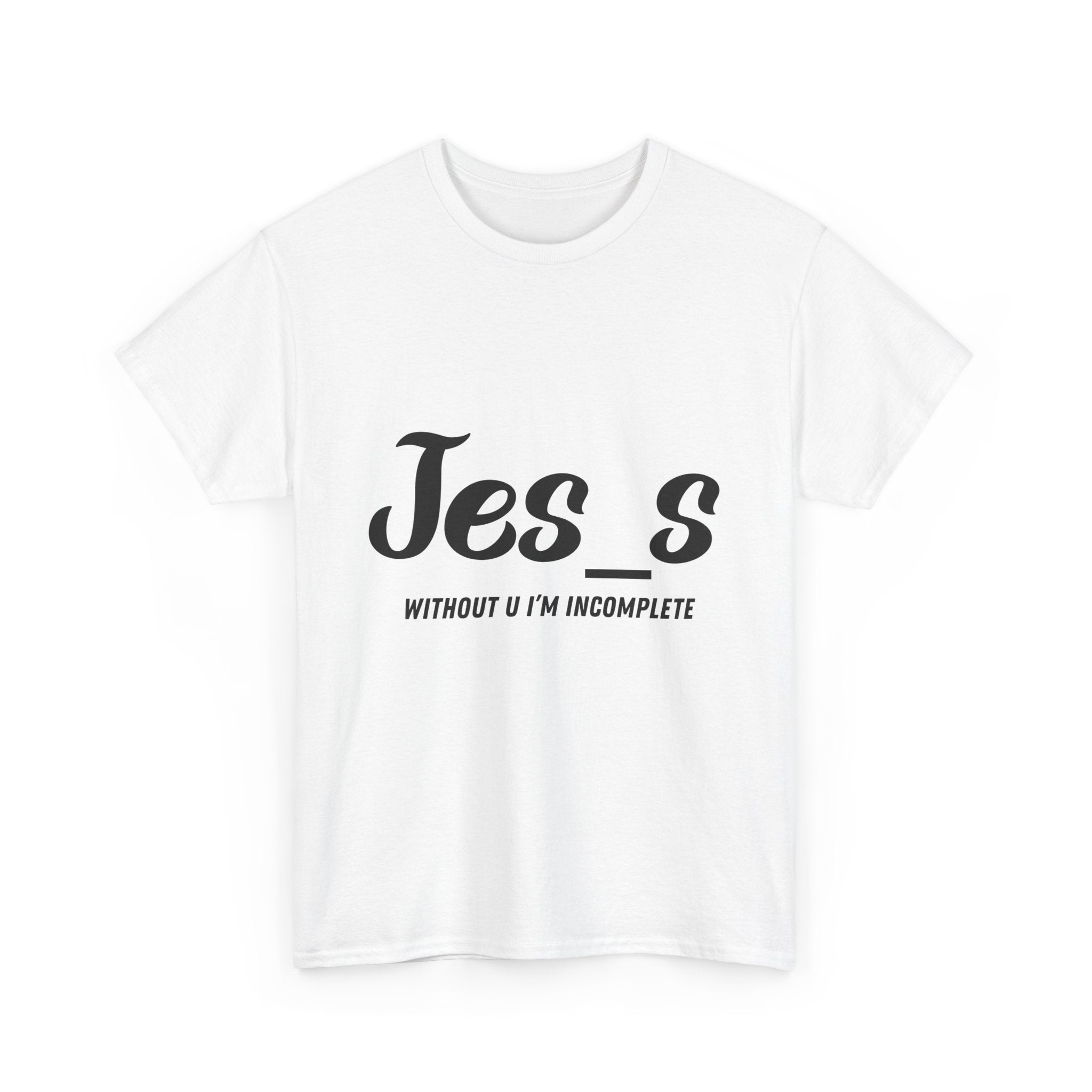 "Jes_s Without U I'm Incomplete" T-Shirt