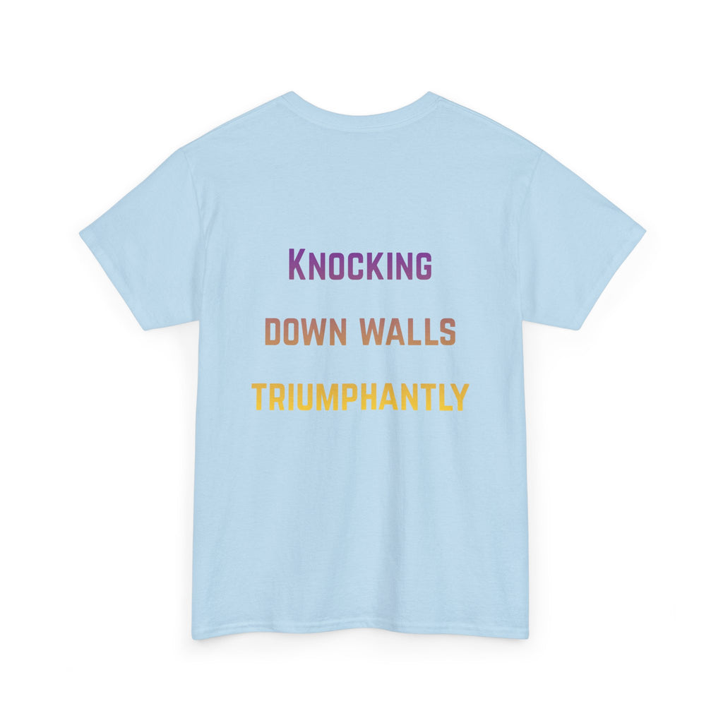 'Knocking Down Walls Triumphantly' - T-Shirt