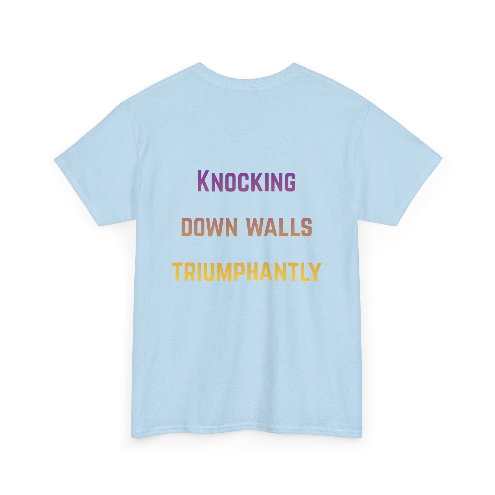'Knocking Down Walls Triumphantly' - T-Shirt