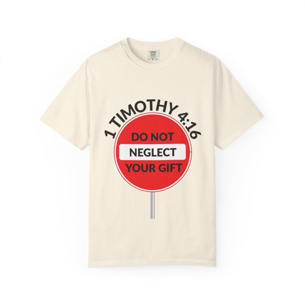 1 Timothy 4:16: 'Do Not Neglect Your Gift' - T-Shirt