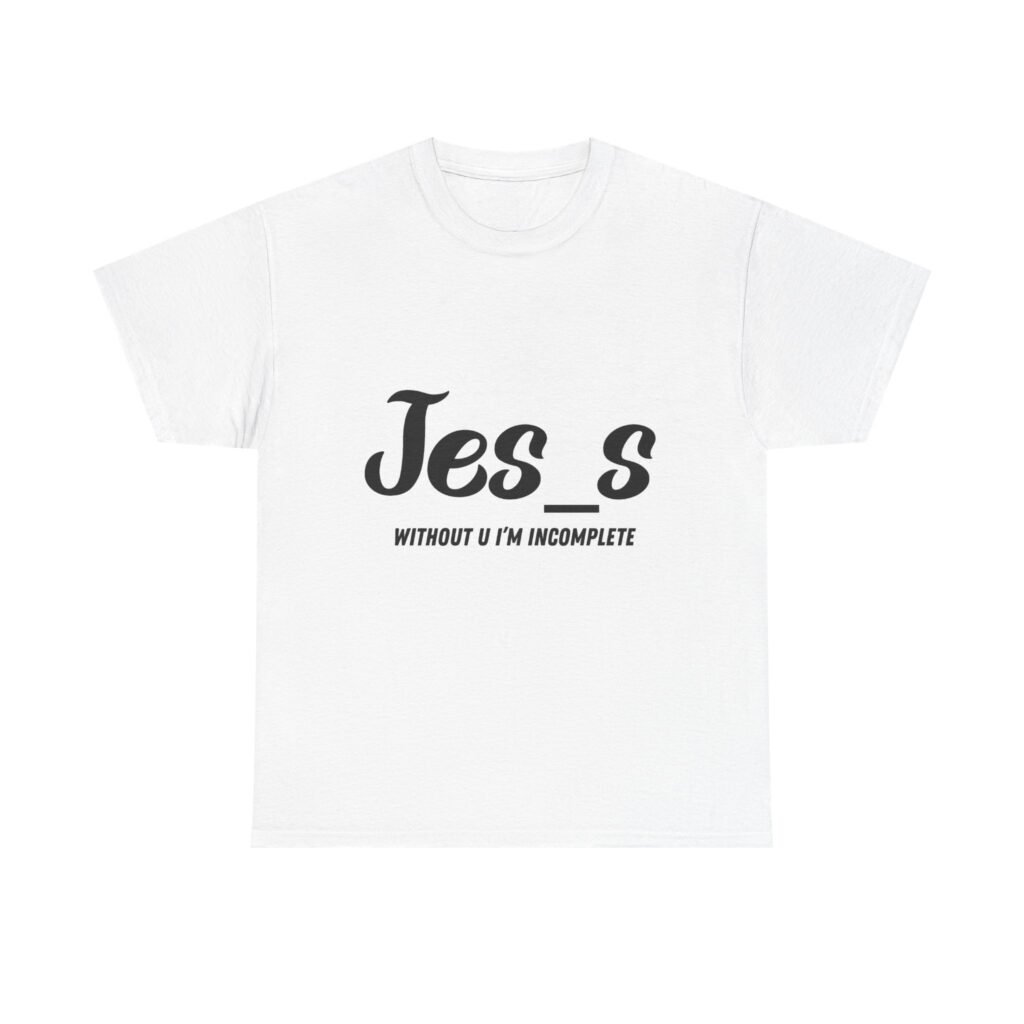 "Jes_s Without U I'm Incomplete" T-Shirt