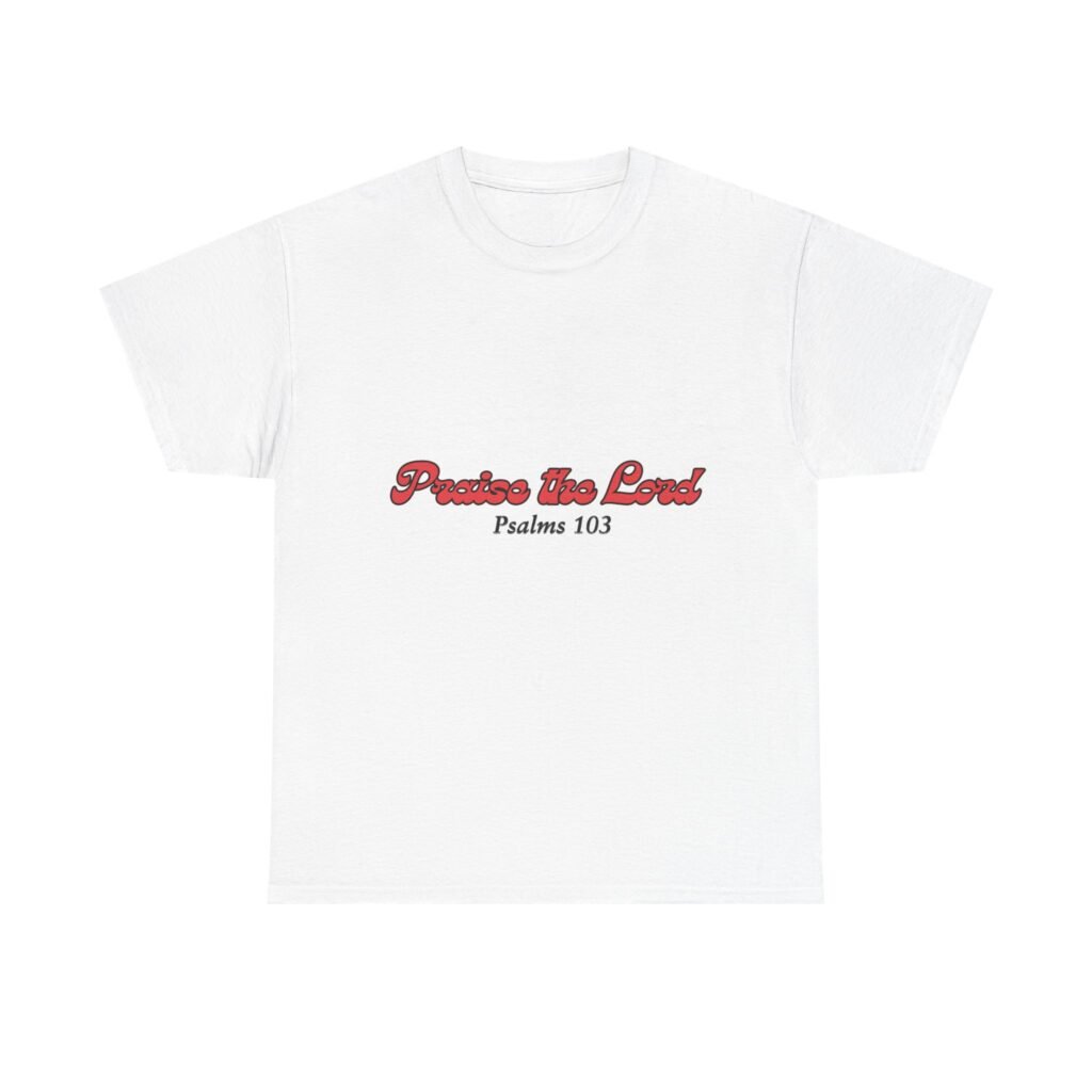 "Praise the Lord" - Psalms 103" Tee